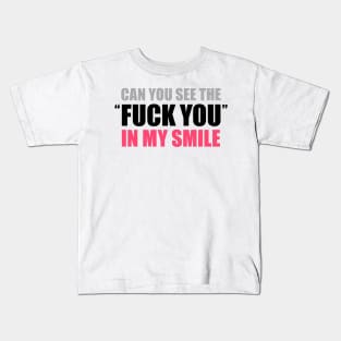 CAN YOU SEE THE FUCK YOU IN MY SMILE? funny saying Kids T-Shirt